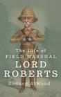 The Life of Field Marshal Lord Roberts - Book