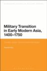 Military Transition in Early Modern Asia, 1400-1750 : Cavalry, Guns, Government and Ships - Book