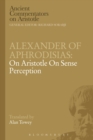 Alexander of Aphrodisias: On Aristotle On Sense Perception - Book