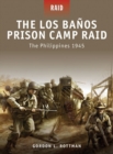 The Los Banos Prison Camp Raid : The Philippines 1945 - eBook