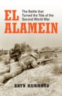 El Alamein : The Battle that Turned the Tide of the Second World War - eBook