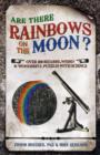 Are There Rainbows on the Moon? : Over 200 Bizarre, Weird and Wonderful Puzzles with Science - Book