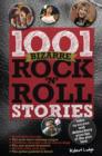 1001 Bizarre Rock 'n' Roll Stories : Tales of Excess and Debauchery - Book