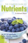 The complete guide to nutrients : A User's Guide to Foods, Herbs, Vitamins and Minerals - Book
