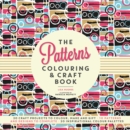 The Patterns Colouring & Craft Book : Craft projects to colour, make and gift - Book