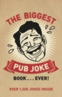 The Biggest Pub Joke Book... Ever! : Over 1,500 Jokes Inside - Book