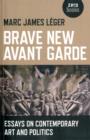 Brave New Avant Garde - Essays on Contemporary Art and Politics - Book