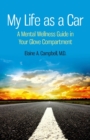 My Life as a Car : A Mental Wellness Guide in Your Glove Compartment - eBook