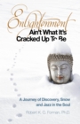 Enlightenment Ain't What It's Cracked Up To Be : A Journey of Discovery, Snow and Jazz in the Soul - eBook