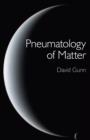 Pneumatology of Matter - A philosophical inquiry into the origins and meaning of modern physical theory - Book