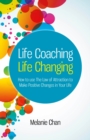 Life Coaching - Life Changing : How to use The Law of Attraction to Make Positive Changes in Your Life - eBook