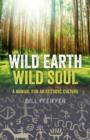 Wild Earth, Wild Soul : A Manual for an Ecstatic Culture - Book