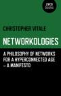 Networkologies - A Philosophy of Networks for a Hyperconnected Age - A Manifesto - Book