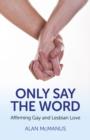 Only Say the Word : Affirming Gay and Lesbian Love - Book