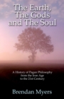 Earth, The Gods and The Soul - A History of Pagan Philosophy : From the Iron Age to the 21st Century - eBook