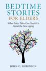 Bedtime Stories for Elders - What Fairy Tales Can Teach Us About the New Aging - Book
