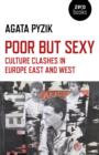 Poor but Sexy - Culture Clashes in Europe East and West - Book