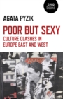 Poor but Sexy : Culture Clashes in Europe East and West - eBook