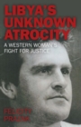 Libya`s Unknown Atrocity - A western woman`s fight for justice - Book