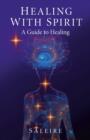 Healing with Spirit : A Guide to Healing - eBook