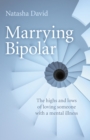 Marrying Bipolar - The highs and lows of loving someone with a mental illness - Book