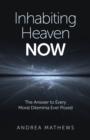 Inhabiting Heaven NOW - The Answer to Every Moral Dilemma Ever Posed - Book