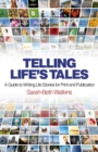Telling Life's Tales : A Guide to Writing Life Stories for Print and Publication - eBook