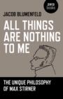 All Things are Nothing to Me : The Unique Philosophy of Max Stirner - Book