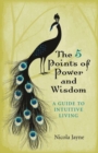 5 Points of Power and Wisdom, The - A Guide to Intuitive Living - Book