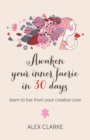 Awaken Your Inner Faerie In 30 Days : Learn to Live From Your Creative Core - eBook