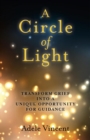 A Circle of Light : Transform Grief into a Unique Opportunity for Guidance - eBook