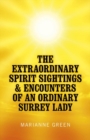 Extraordinary Spirit Sightings & Encounters of an Ordinary Surrey Lady - eBook