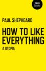 How To Like Everything - A Utopia - Book