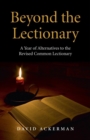 Beyond the Lectionary : A Year of Alternatives to the Revised Common Lectionary - eBook
