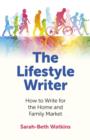 The Lifestyle Writer : How to Write for the Home and Family Market - Book
