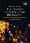 Politics of Accounting Regulation : Organizing Transnational Standard Setting in Financial Reporting - eBook