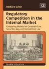 Regulatory Competition in the Internal Market : Comparing Models for Corporate Law, Securities Law and Competition Law - eBook
