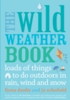 The Wild Weather Book : Loads of things to do outdoors in rain, wind and snow - eBook