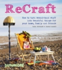 ReCraft : How to Turn Second-hand Stuff into Beautiful Things for your Home, Family and Friends - eBook