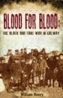 Blood for Blood: The Black and Tan War in Galway - Book