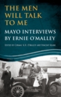 The Men Will Talk to Me: Mayo Interviews by Ernie O'Malley - eBook