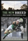 The New Breed: : Irish Rugby's Professional Era - Book