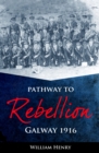 Pathway to Rebellion : Galway 1916 - Book