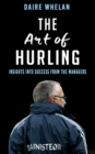 The Art of Hurling: : Insights into Success from the Managers - Book