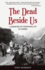 The Dead Beside Us: : A Memoir of Growing up in Derry - Book