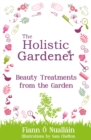 The Holistic Gardener: Beauty Treatments from the Garden - Book