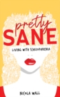 Pretty Sane : Living with Schizophrenia - Book
