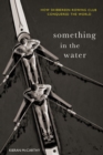Something In The Water: : How Skibbereen Rowing Club Conquered the World - eBook