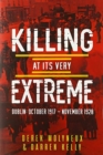 Killing at its Very Extreme : Dublin: October 1917- November 1920 - Book