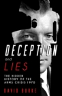 Deception and Lies : The Hidden History of the Arms Crisis - Book